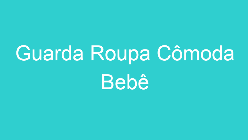 Guarda Roupa Cômoda Bebê
