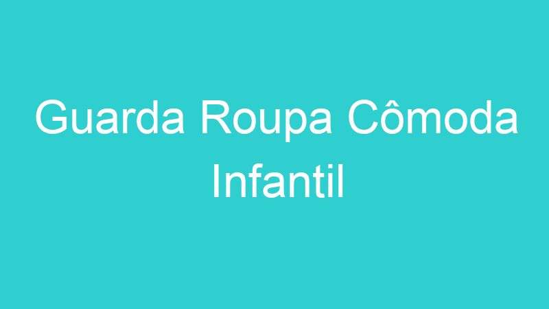 Guarda Roupa Cômoda Infantil