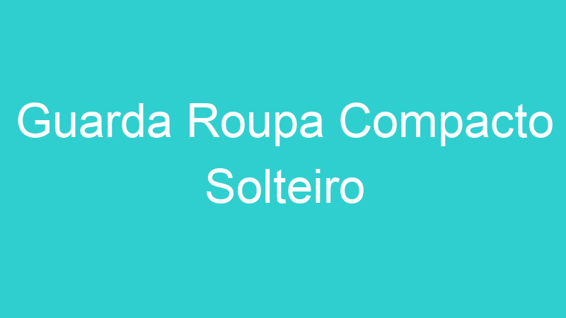 Guarda Roupa Compacto Solteiro