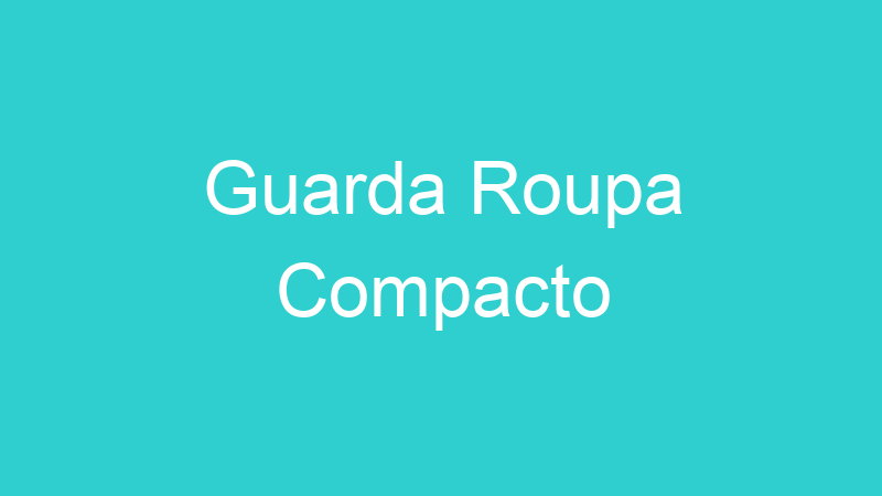 Guarda Roupa Compacto