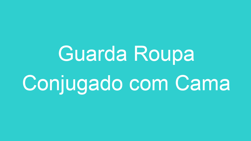 Guarda Roupa Conjugado com Cama