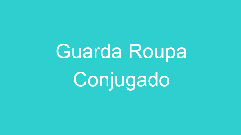 Guarda Roupa Conjugado