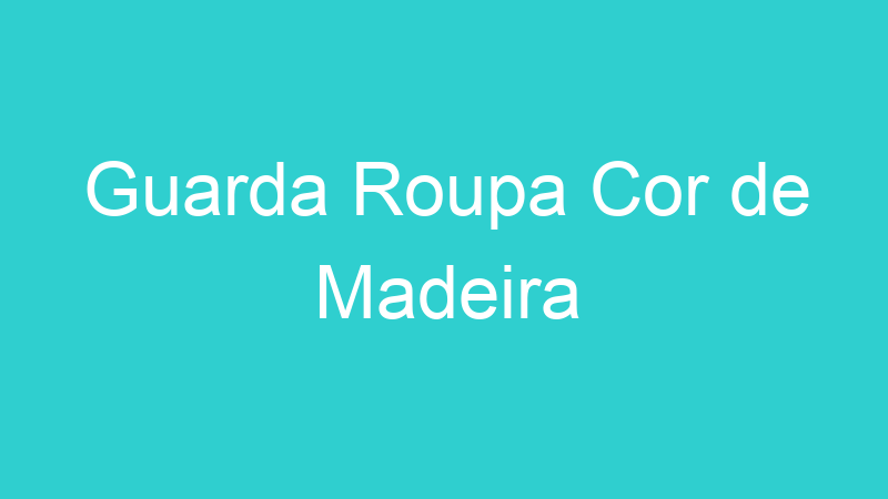 Guarda Roupa Cor de Madeira