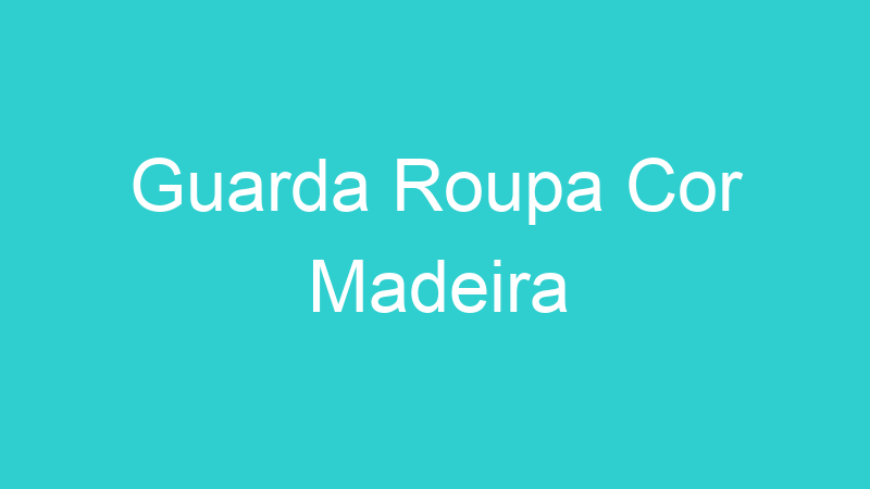 Guarda Roupa Cor Madeira
