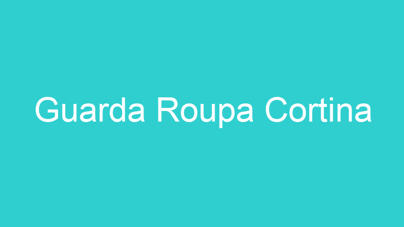 Guarda Roupa Cortina