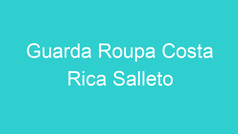 Guarda Roupa Costa Rica Salleto