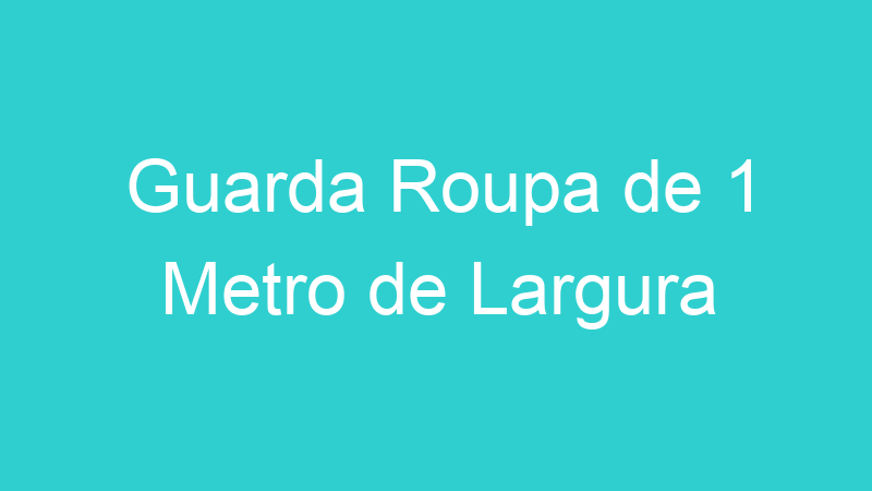 Guarda Roupa de 1 Metro de Largura