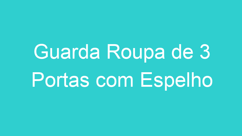 Guarda Roupa de 3 Portas com Espelho