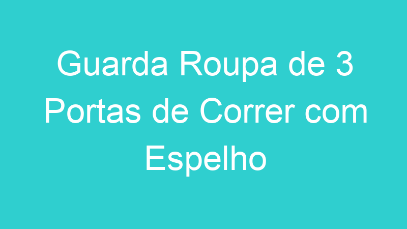 Guarda Roupa de 3 Portas de Correr com Espelho