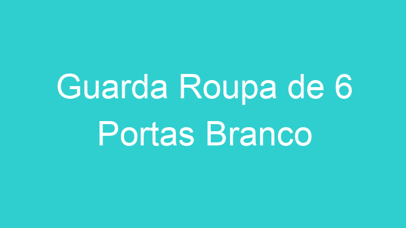 Guarda Roupa de 6 Portas Branco