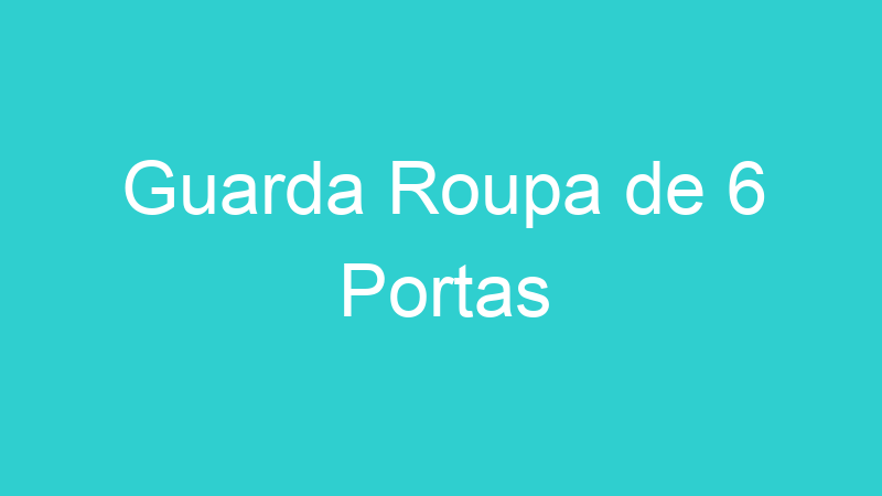 Guarda Roupa de 6 Portas
