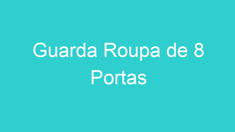 Guarda Roupa de 8 Portas