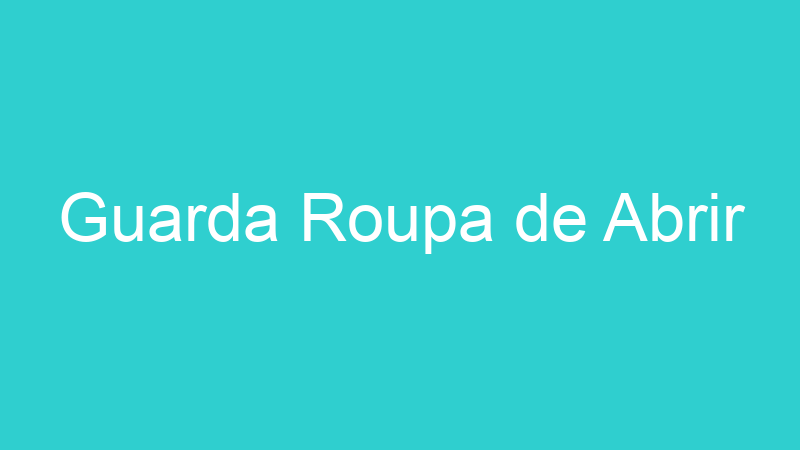 Guarda Roupa de Abrir