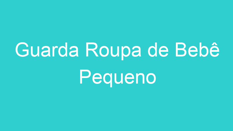 Guarda Roupa de Bebê Pequeno