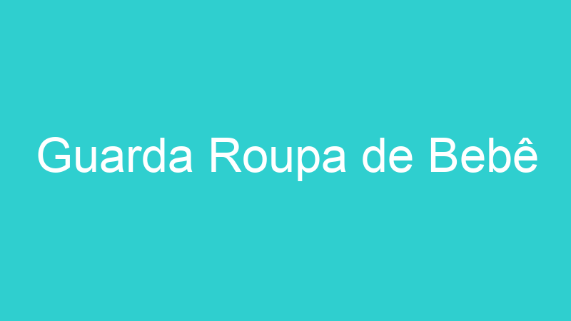 Guarda Roupa de Bebê