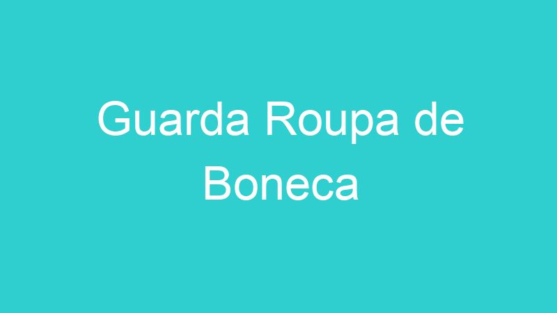 Guarda Roupa de Boneca