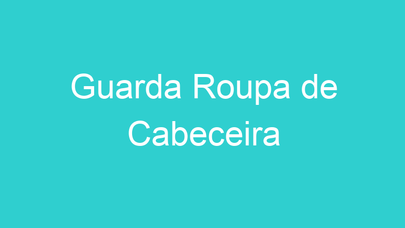 Guarda Roupa de Cabeceira