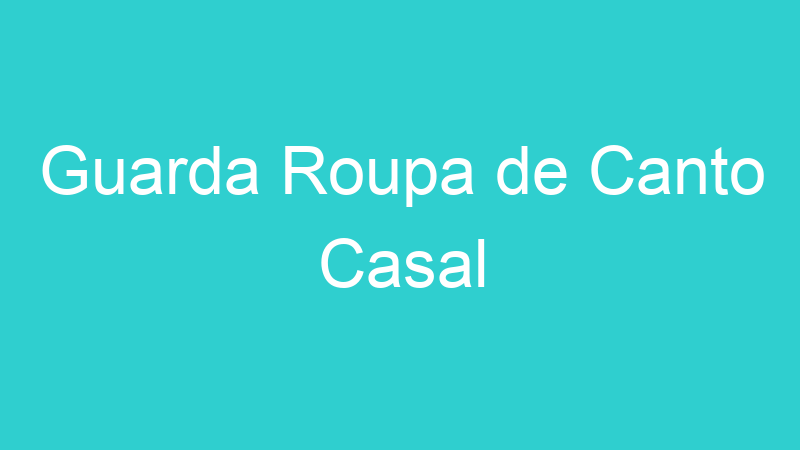 Guarda Roupa de Canto Casal