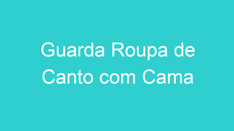 Guarda Roupa de Canto com Cama