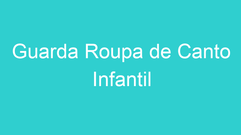 Guarda Roupa de Canto Infantil