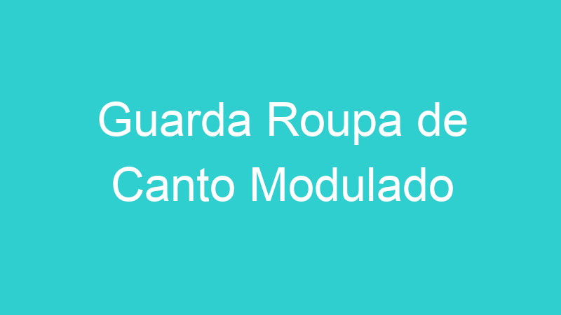Guarda Roupa de Canto Modulado