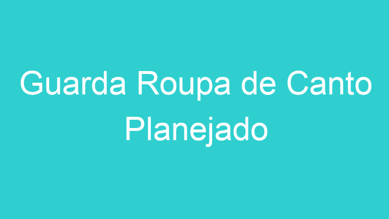 Guarda Roupa de Canto Planejado