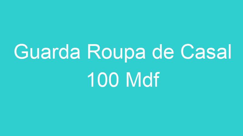 Guarda Roupa de Casal 100 Mdf