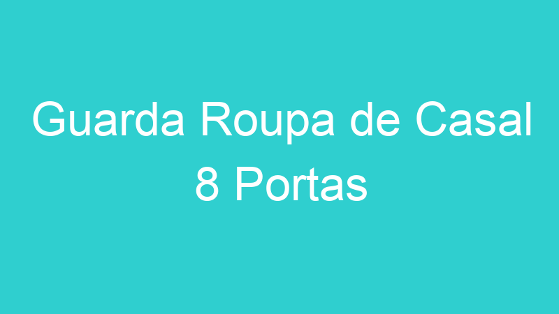 Guarda Roupa de Casal 8 Portas