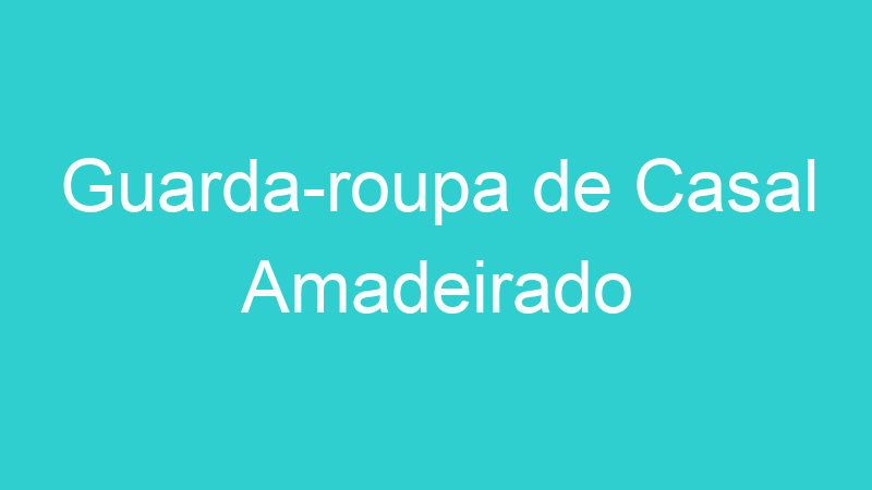 Guarda-roupa de Casal Amadeirado