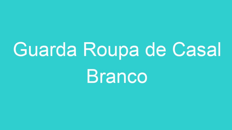 Guarda Roupa de Casal Branco