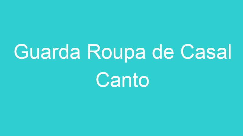 Guarda Roupa de Casal Canto