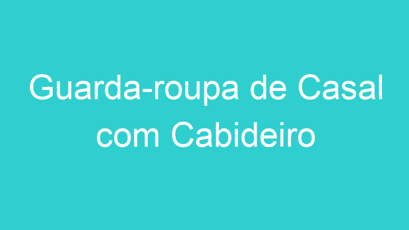 Guarda-roupa de Casal com Cabideiro