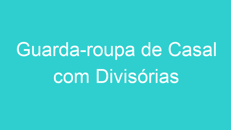 Guarda-roupa de Casal com Divisórias