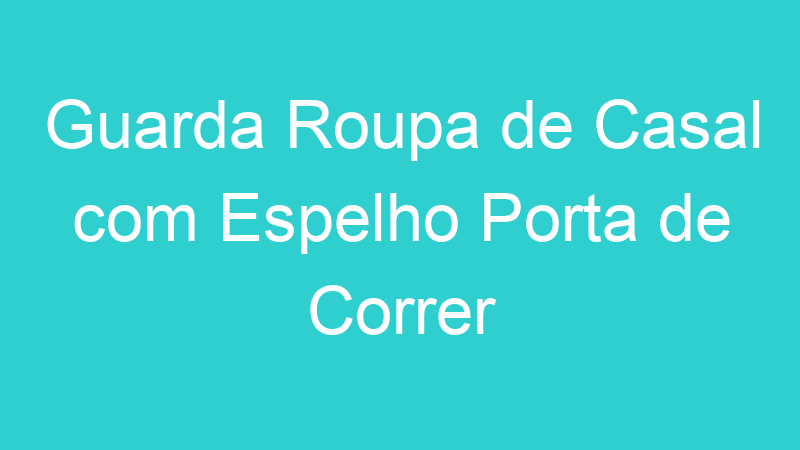 Guarda Roupa de Casal com Espelho Porta de Correr