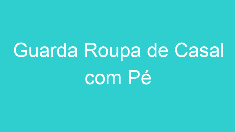 Guarda Roupa de Casal com Pé