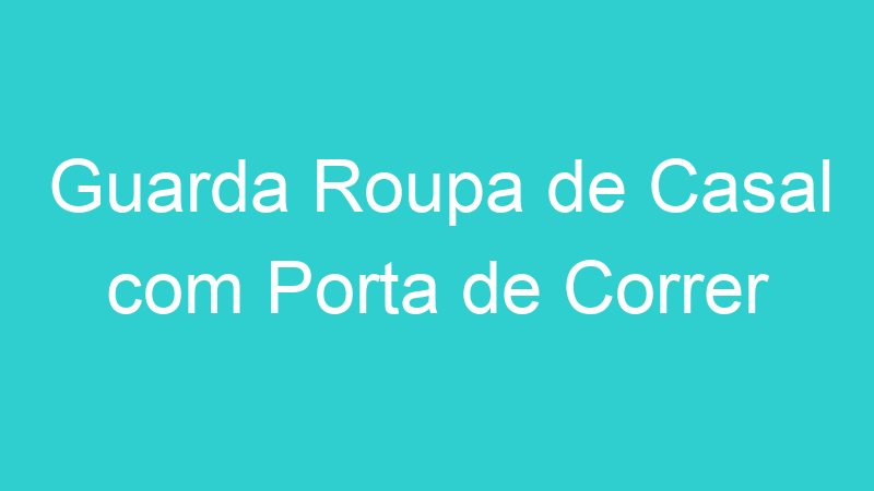 Guarda Roupa de Casal com Porta de Correr