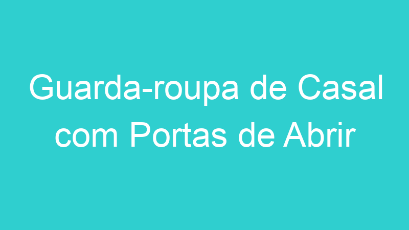 Guarda-roupa de Casal com Portas de Abrir