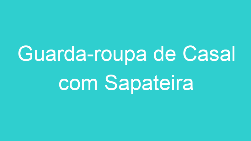 Guarda-roupa de Casal com Sapateira