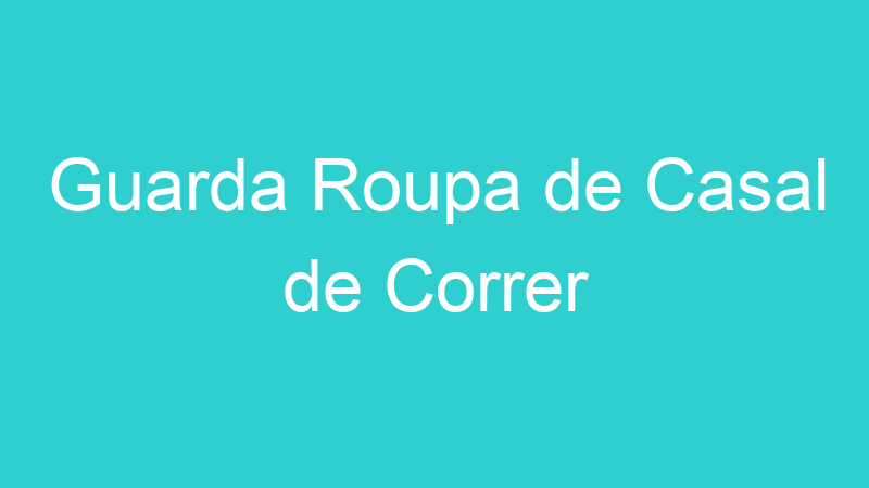 Guarda Roupa de Casal de Correr