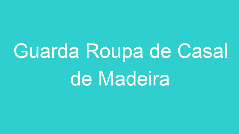 Guarda Roupa de Casal de Madeira