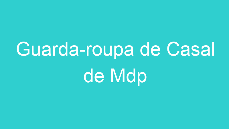 Guarda-roupa de Casal de Mdp