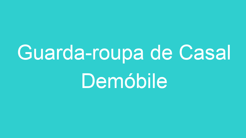 Guarda-roupa de Casal Demóbile