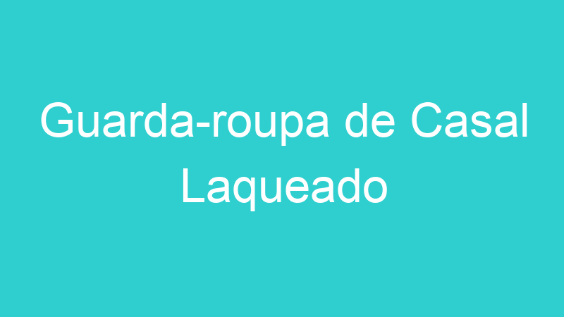 Guarda-roupa de Casal Laqueado