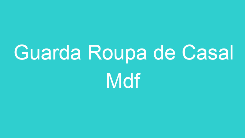 Guarda Roupa de Casal Mdf