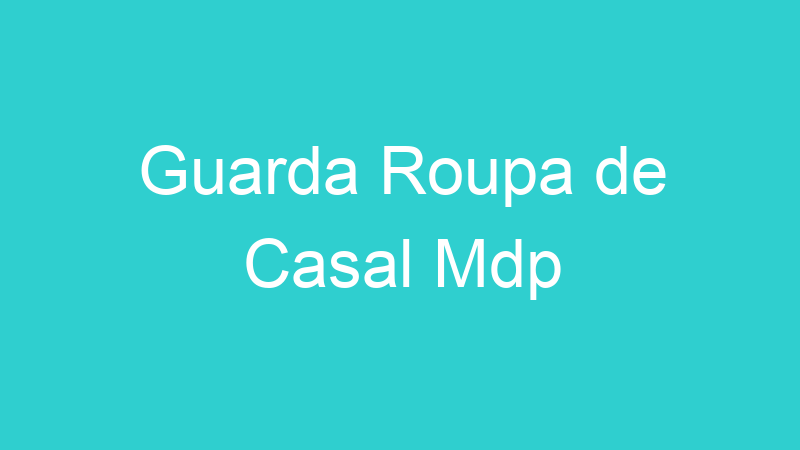 Guarda Roupa de Casal Mdp