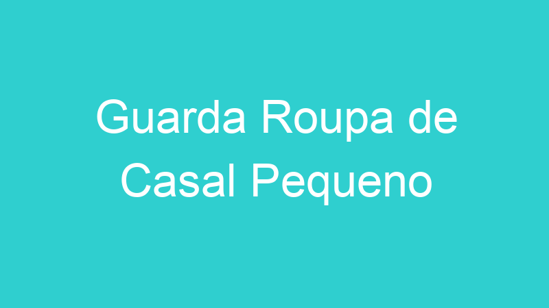 Guarda Roupa de Casal Pequeno