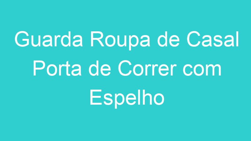 Guarda Roupa de Casal Porta de Correr com Espelho