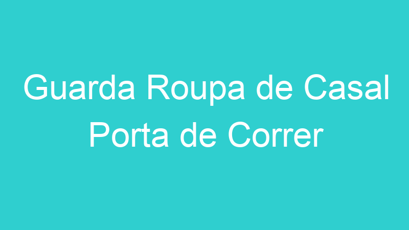 Guarda Roupa de Casal Porta de Correr