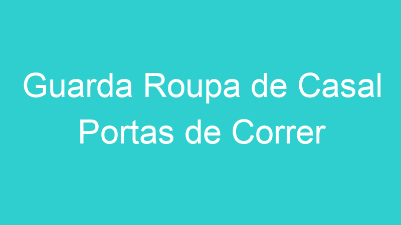 Guarda Roupa de Casal Portas de Correr