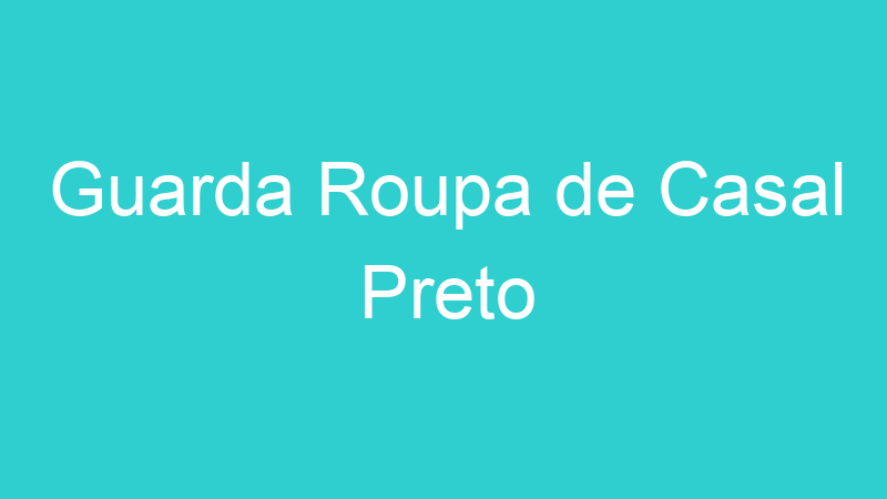 Guarda Roupa de Casal Preto
